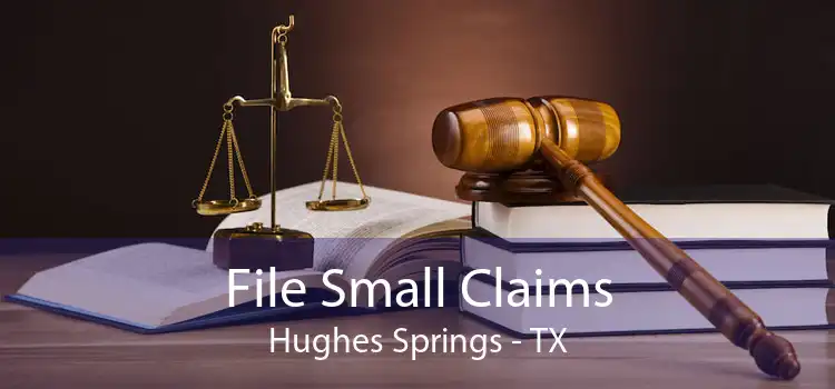 File Small Claims Hughes Springs - TX