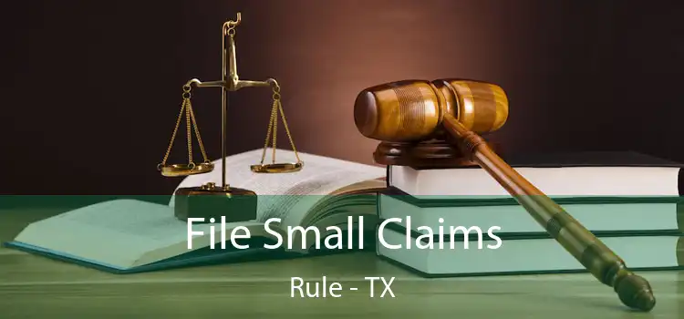  File Small Claims Rule - TX