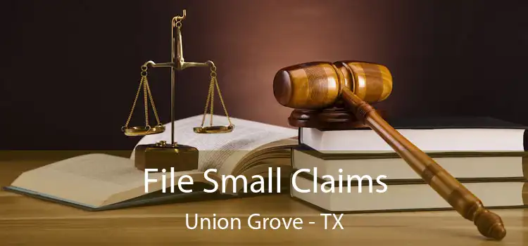  File Small Claims Union Grove - TX