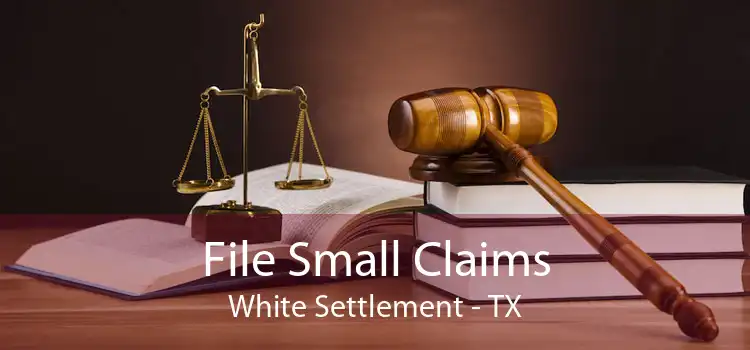 File Small Claims White Settlement - TX