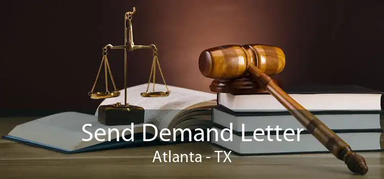 Send Demand Letter Atlanta - TX