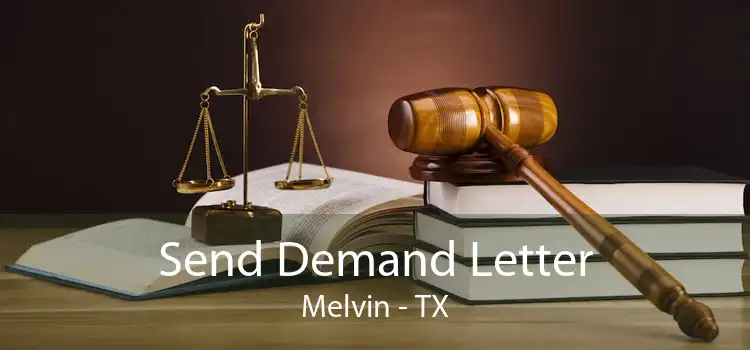 Send Demand Letter Melvin - TX