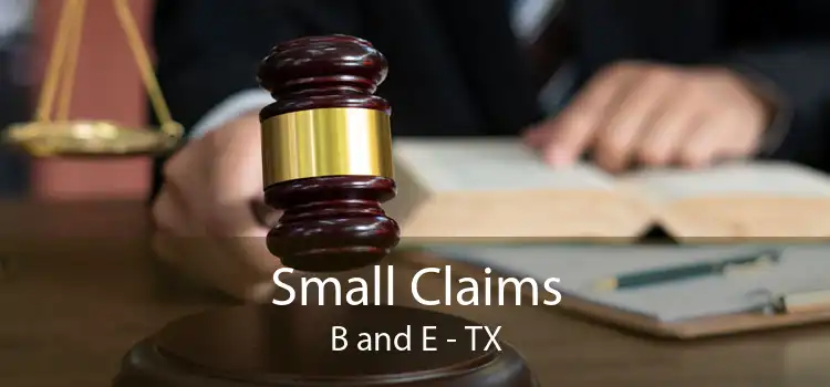 Small Claims B and E - TX