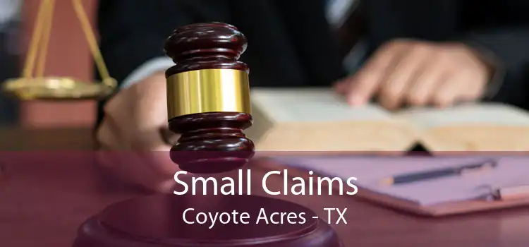 Small Claims Coyote Acres - TX