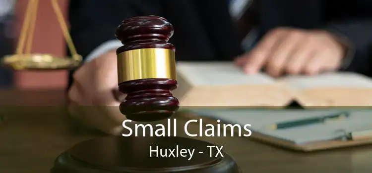 Small Claims Huxley - TX