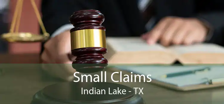 Small Claims Indian Lake - TX