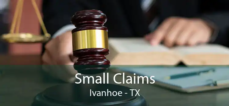 Small Claims Ivanhoe - TX