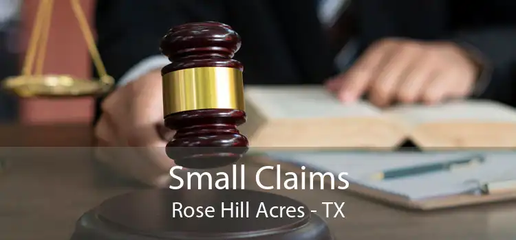 Small Claims Rose Hill Acres - TX