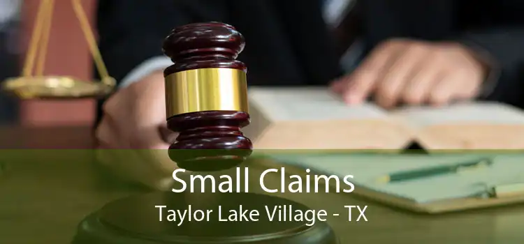 Small Claims Taylor Lake Village - TX