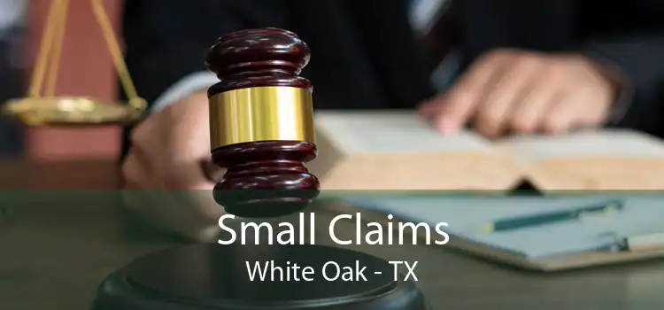Small Claims White Oak - TX